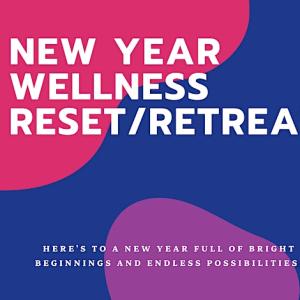 New Year Wellness Reset/Retreat