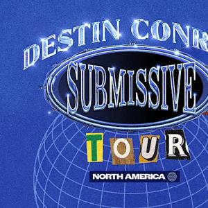 DESTIN CONRAD – SUBMISSIVE TOUR