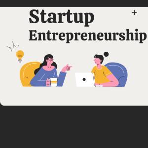 Entrepreneurship and Startups