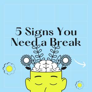 12 Signs You Need to Take a Break ASAP