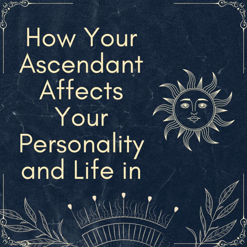 How Your Ascendant Affects Your Personality and Life