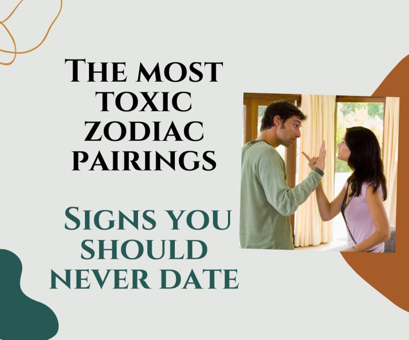 The most toxic zodiac pairings: Signs you should never date