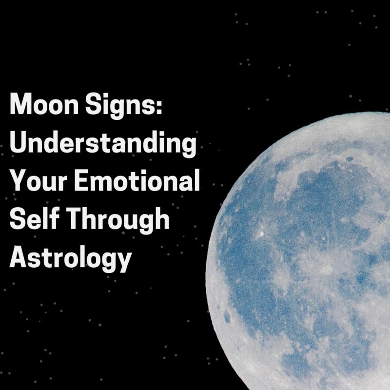 Moon Signs: Understanding Your Emotional Self Through Astrology