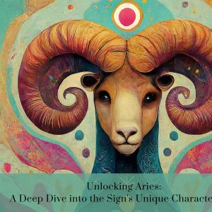 Unlocking Aries: A Deep Dive into the Sign's Uniqu...