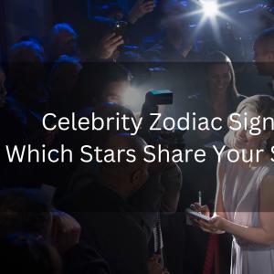 Celebrity Zodiac Signs: Which Stars Share Your Sig...