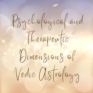 Psychological and Therapeutic Dimensions of Vedic Astrology