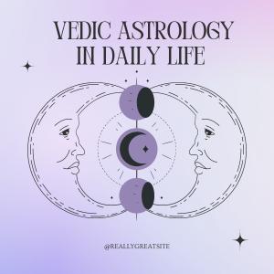Practical Applications of Vedic Astrology in Daily Life
