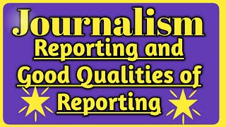 Journalism | Reporting | Kinds of Reporter | Good Qualities of Reporter in tamil