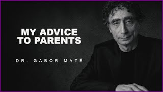 How To Become A Better Parent  Dr. Gabor Mate