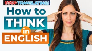 Think in English Stop Translating, Start Understanding