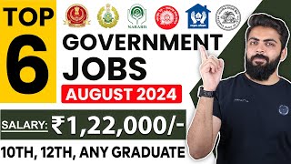 August 2024 Top 6 Government Job Vacancies for Freshers