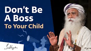 Don’t Be A Boss To Your Child  Parenting Tip  Sadhg