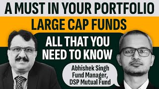 A Must In Your Portfolio Large Cap Funds By Abhishek Singh Fund Manager, DSP Mutual Fund