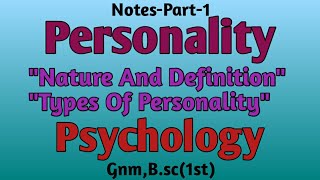 Personality, Nature And Definitions,Types, Psycholo