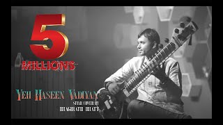 Yeh Haseen Vadiyan | Sitar cover | Bhagirath Bhatt (Instrumental) | Ankit Dhupper