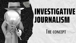 WHAT IS INVESTIGATIVE JOURNALISM  HOW IS IT DIFFERENT 