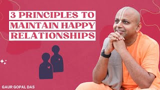 3 Principles To Maintain Happy Relationships  Gaur Gop